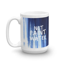 Not Paint Water — Dripping Paint Mug